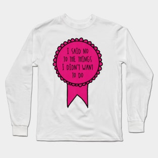 I Said No to the Things I Didn't Want to Do / Awards Long Sleeve T-Shirt